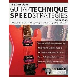 The Complete Guitar Technique Speed Strategies Collection: A Three-In-One Compilation of Sweep Picking, Speed Picking & Legato Methods For Guitar - Ch imagine