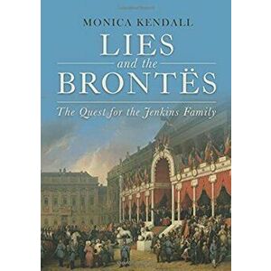 Lies and the Brontes. The Quest for the Jenkins Family, Hardback - Monica Kendall imagine
