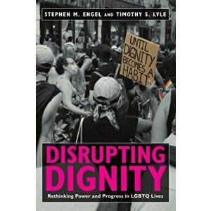 Disrupting Dignity. Rethinking Power and Progress in LGBTQ Lives, Paperback - Timothy S. Lyle imagine