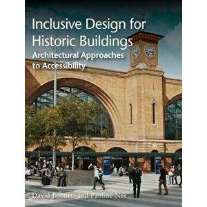 Inclusive Design for Historic Buildings. Architectural Approaches to Accessibility, Paperback - Pauline Nee imagine