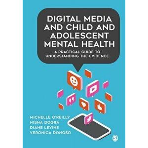 Digital Media and Child and Adolescent Mental Health. A Practical Guide to Understanding the Evidence, Paperback - Veronica Donoso imagine