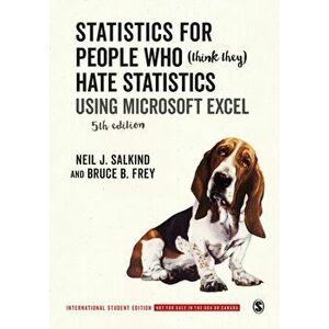 Statistics for People Who (Think They) Hate Statistics - International Student Edition. Using Microsoft Excel, Paperback - Bruce B. Frey imagine