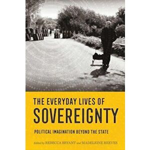 Everyday Lives of Sovereignty. Political Imagination beyond the State, Paperback - *** imagine