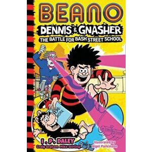 Beano Dennis & Gnasher: Battle for Bash Street School, Paperback - I. P. Daley imagine