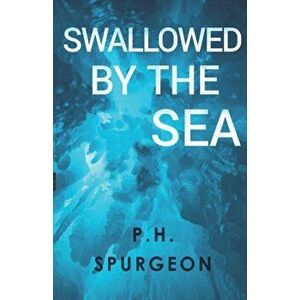 Swallowed by the Sea, Paperback - P. H. Spurgeon imagine