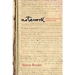 Notework. Victorian Literature and Nonlinear Style, Hardback - Simon Reader imagine