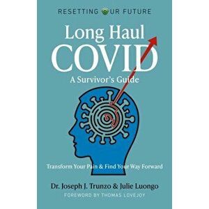 Resetting Our Future: Long Haul COVID: A Survivor's Guide: Transform Your Pain & Find Your Way Forward, Paperback - Joseph J. Trunzo imagine