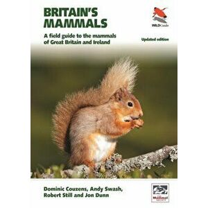 Britain's Mammals Updated Edition. A Field Guide to the Mammals of Great Britain and Ireland, Paperback - Jon Dunn imagine