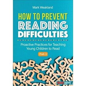 How to Prevent Reading Difficulties, Grades PreK-3. Proactive Practices for Teaching Young Children to Read, Paperback - Mark Weakland imagine