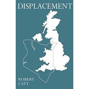 Displacement, Paperback - Robert Catt imagine