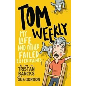 Tom Weekly 6: My Life and Other Failed Experiments, Paperback - Gus Gordon imagine