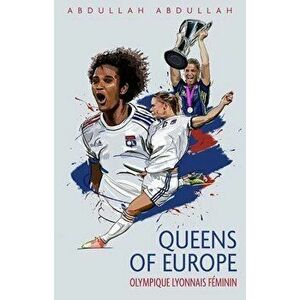 Olympique Lyonnais Feminin. Queens of Europe, Paperback - Abdullah Abdullah imagine