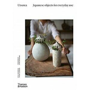 Utsuwa: Japanese Objects for Everyday Use, Hardback - Tiffany Johnson imagine