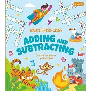 Maths Criss-Cross Adding and Subtracting. Over 80 Fun Number Grid Puzzles!, Paperback - Annabel Savery imagine