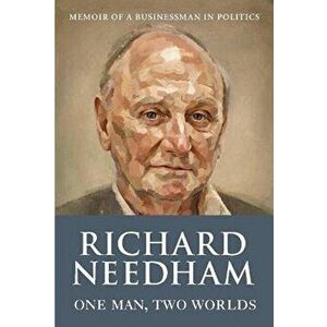 One Man, Two Worlds. Memoir of a Businessman in Politics, Paperback - Richard Needham imagine