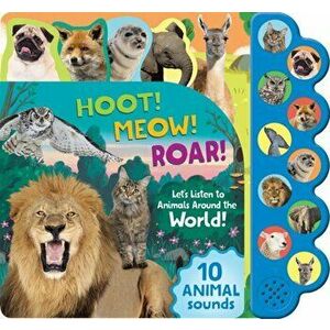 Hoot! Meow! Roar!. Let's Listen to the Animals Around the World!, Board book - *** imagine
