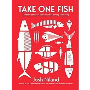 Take One Fish. The New School of Scale-to-Tail Cooking and Eating, Hardback - Josh Niland imagine