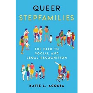 Queer Stepfamilies. The Path to Social and Legal Recognition, Hardback - Katie L. Acosta imagine