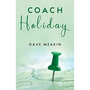Coach Holiday, Paperback - Dave Meakin imagine