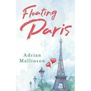Floating Paris, Paperback - Adrian Mallinson imagine