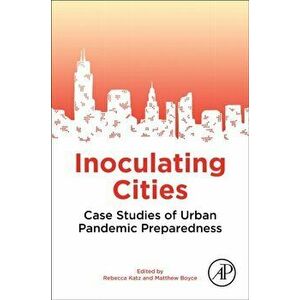 Inoculating Cities. Case Studies of Urban Pandemic Preparedness, Paperback - *** imagine