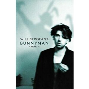 Bunnyman. A Memoir, Hardback - Will Sergeant imagine