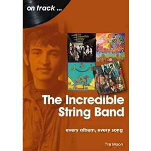 Incredible String Band. Every Album, Every Song, Paperback - Tim Moon imagine