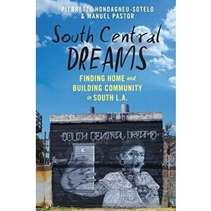 South Central Dreams. Finding Home and Building Community in South L.A., Paperback - Manuel Pastor imagine