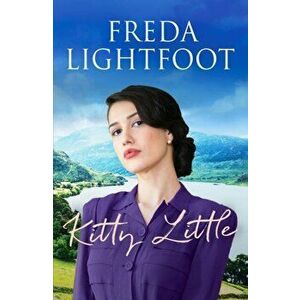 Kitty Little. A dramatic saga of friendship and loyalty, Paperback - Freda Lightfoot imagine