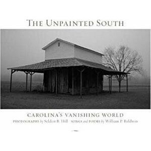 The Unpainted South: Carolina's Vanishing World, Paperback - William P. Baldwin imagine