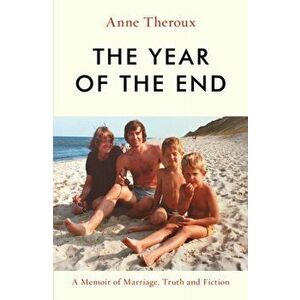 Year of the End. A Memoir of Marriage, Truth and Fiction, Hardback - Anne Theroux imagine