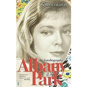 Albany Park. An Autobiography, Paperback - Patrice Chaplin imagine