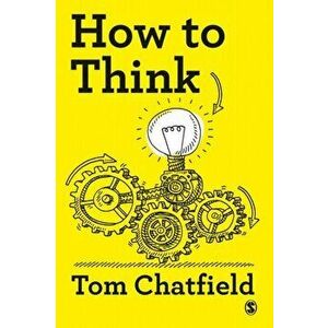 How to Think. Your Essential Guide to Clear, Critical Thought, Paperback - Tom Chatfield imagine