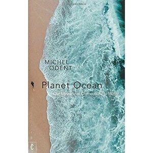 Planet Ocean. Our Mysterious Connections to Water, Paperback - Michel Odent imagine