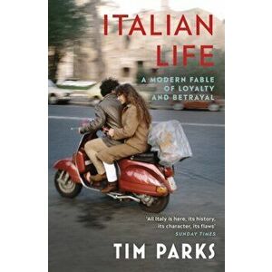 Italian Life. A Modern Fable of Loyalty and Betrayal, Paperback - Tim Parks imagine