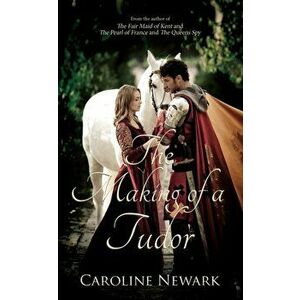 Making of a Tudor, Paperback - Caroline Newark imagine