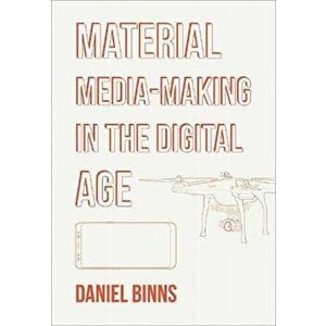 Material Media-Making in the Digital Age, Hardback - Daniel Binns imagine