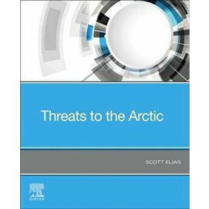 Threats to the Arctic, Paperback - Scott Elias imagine