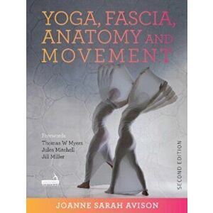 Yoga, Fascia, Anatomy and Movement, Second edition, Paperback - Joanne Avison imagine