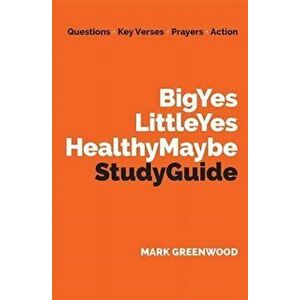 Big Yes Little Yes Healthy Maybe Study Guide, Paperback - Mark Greenwood imagine