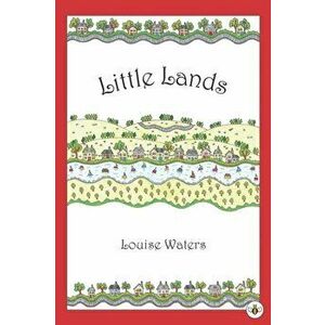 Little Lands, Paperback - Louise Waters imagine