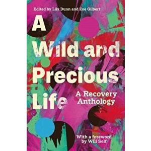 Wild and Precious Life. A Recovery Anthology, Paperback - *** imagine