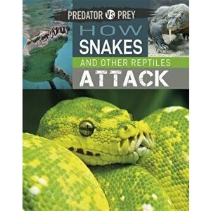 Predator vs Prey: How Snakes and other Reptiles Attack, Hardback - Tim Harris imagine