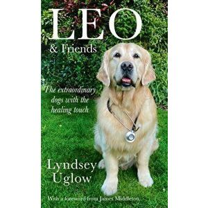 Leo & Friends. The Dogs with a Healing Touch, Hardback - Lyndsey Uglow imagine