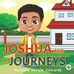 Joshua and His Journeys, Paperback - Natasha Natalie Edwards imagine
