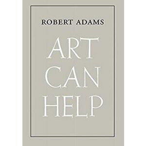 Art Can Help, Paperback - Robert Adams imagine