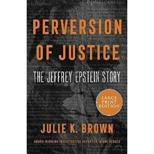 Perversion of Justice: The Jeffrey Epstein Story, Paperback - Julie K. Brown imagine