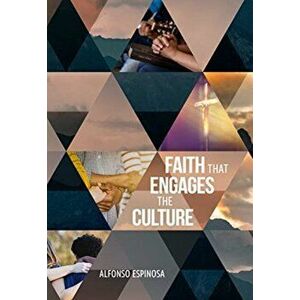 Faith That Engages the Culture, Paperback - Alfonso Espinosa imagine
