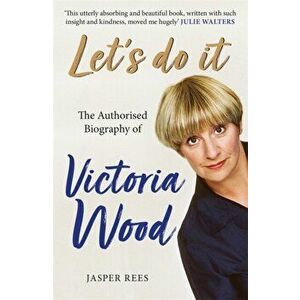 Let's Do It: The Authorised Biography of Victoria Wood, Paperback - Jasper Rees imagine