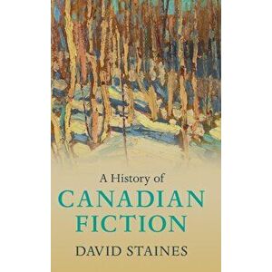 History of Canadian Fiction, Hardback - David Staines imagine